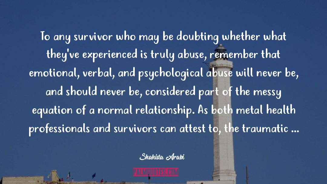Shahida Arabi Quotes: To any survivor who may