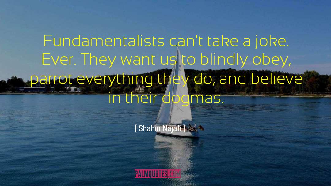 Shahin Najafi Quotes: Fundamentalists can't take a joke.