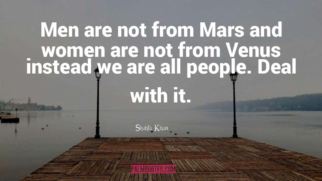 Shahla Khan Quotes: Men are not from Mars