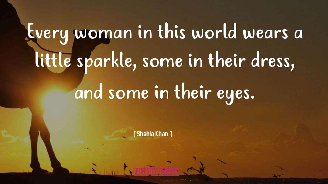 Shahla Khan Quotes: Every woman in this world