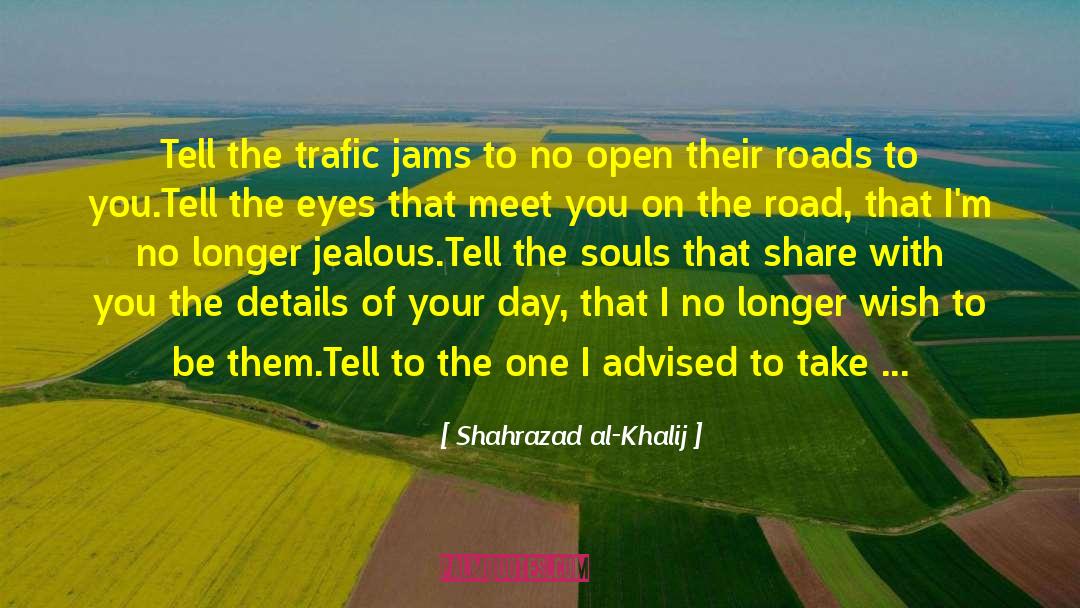 Shahrazad Al-Khalij Quotes: Tell the trafic jams to