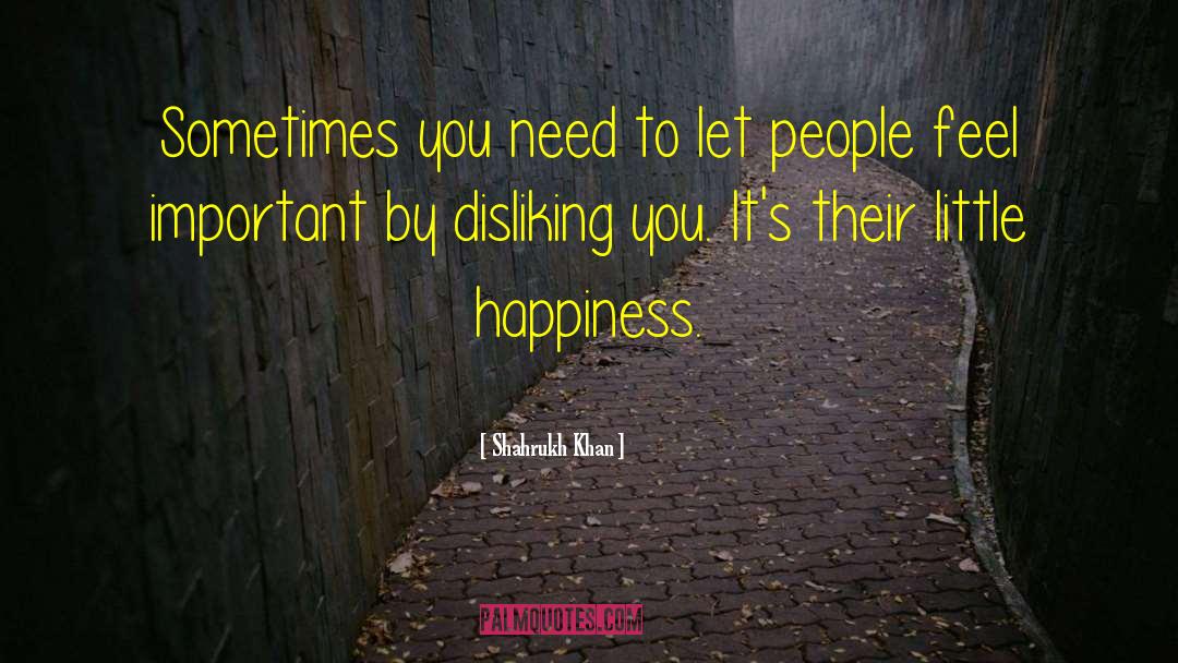 Shahrukh Khan Quotes: Sometimes you need to let