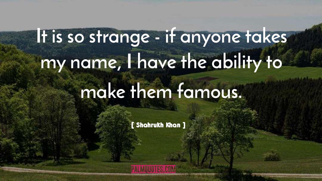 Shahrukh Khan Quotes: It is so strange -