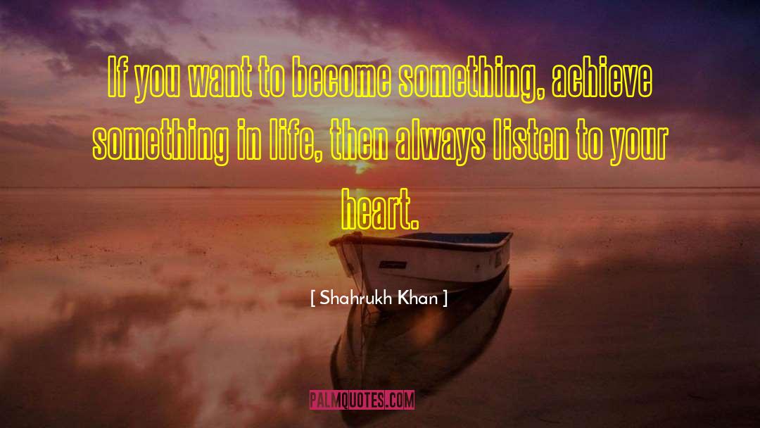 Shahrukh Khan Quotes: If you want to become