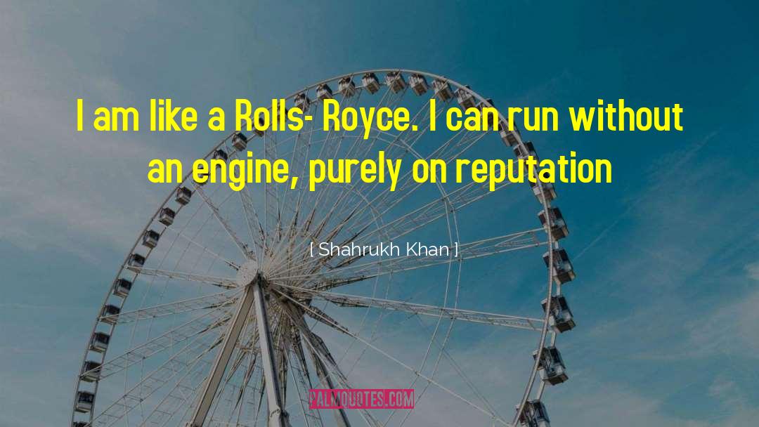 Shahrukh Khan Quotes: I am like a Rolls-