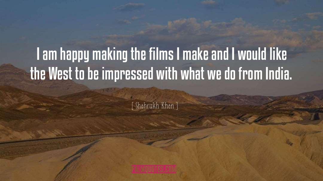 Shahrukh Khan Quotes: I am happy making the