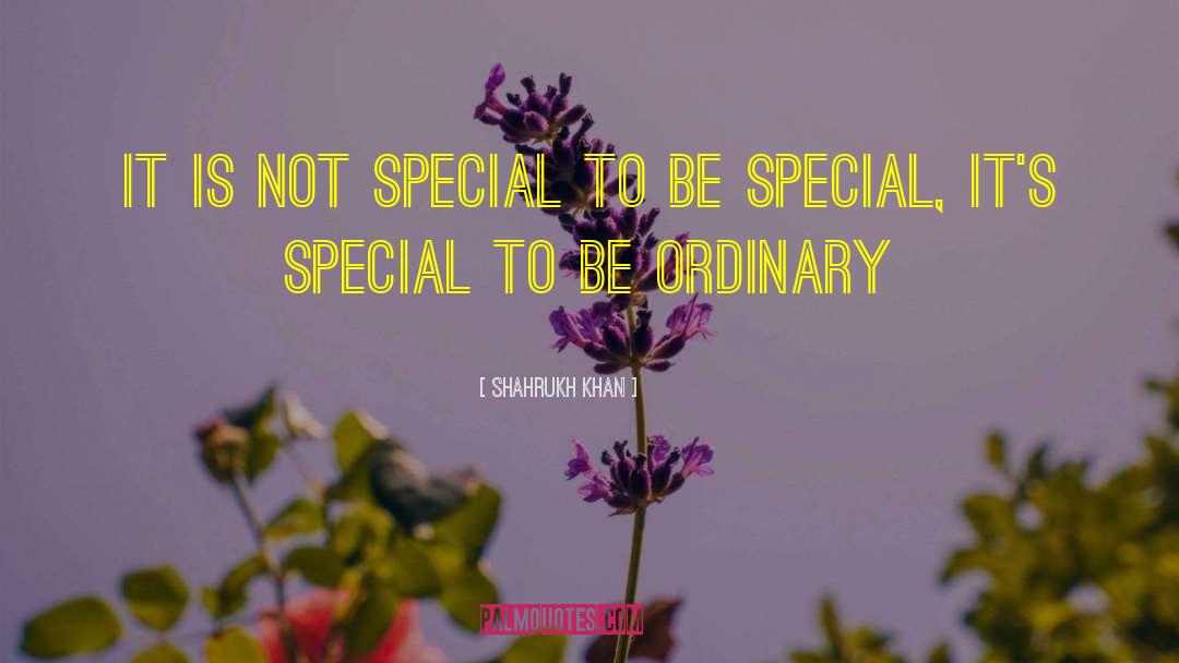 Shahrukh Khan Quotes: It is not special to