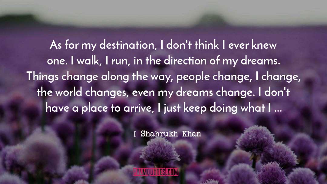 Shahrukh Khan Quotes: As for my destination, I