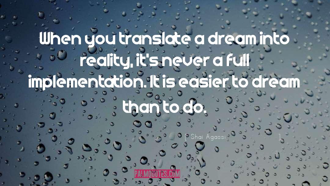 Shai Agassi Quotes: When you translate a dream