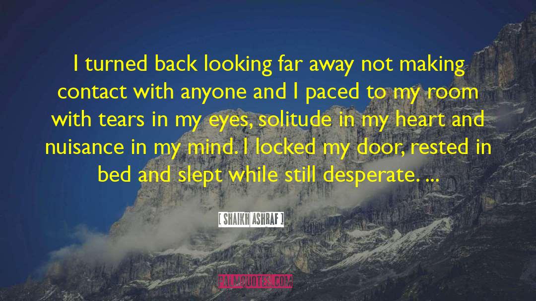 Shaikh Ashraf Quotes: I turned back looking far