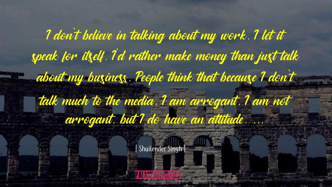 Shailender Singh Quotes: I don't believe in talking