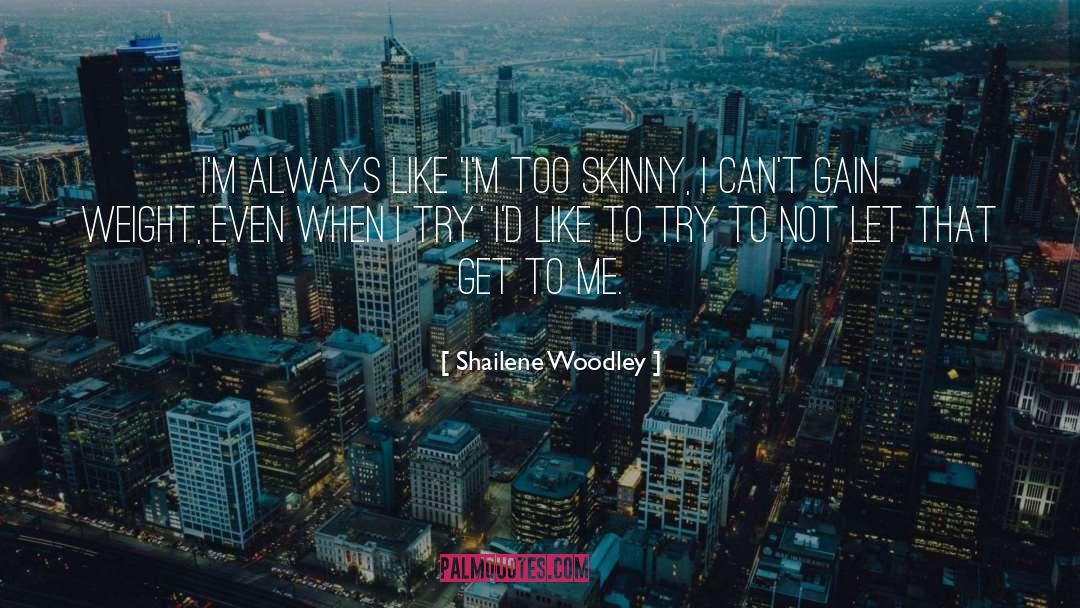 Shailene Woodley Quotes: I'm always like 'I'm too