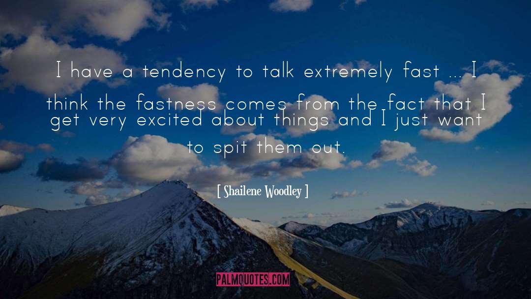 Shailene Woodley Quotes: I have a tendency to