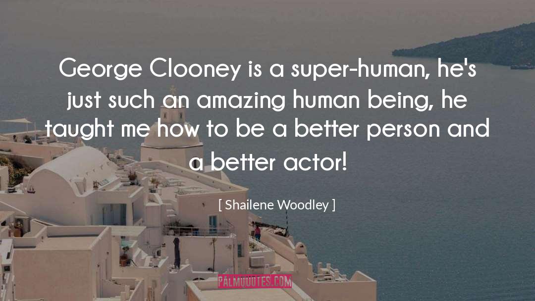 Shailene Woodley Quotes: George Clooney is a super-human,