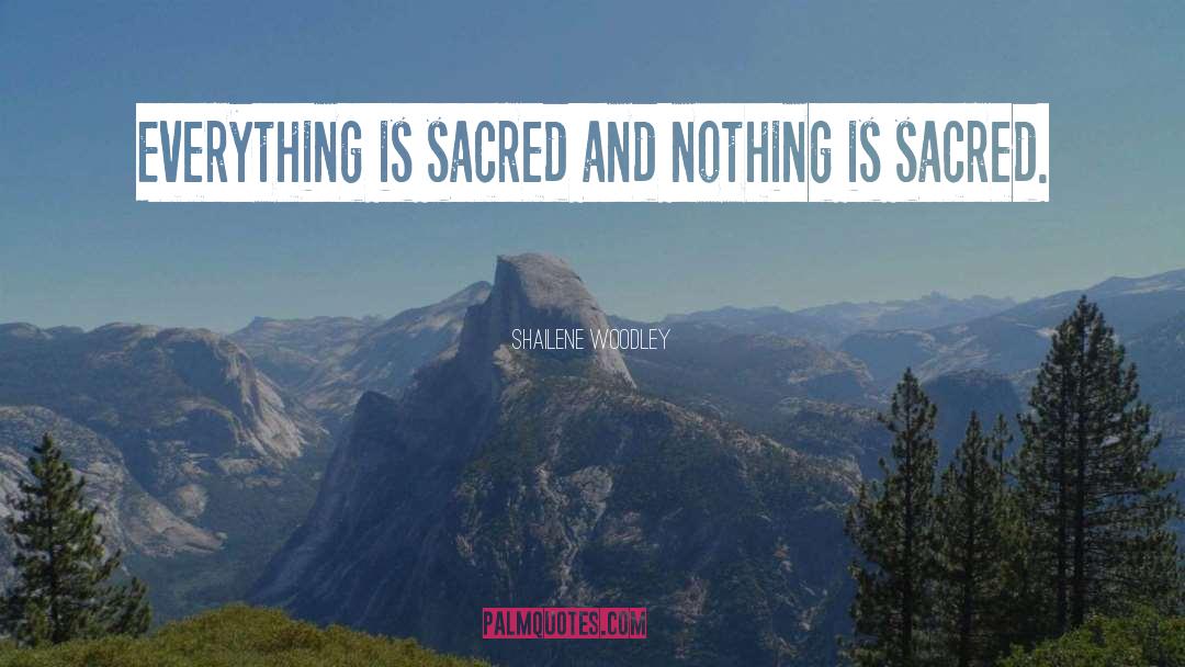 Shailene Woodley Quotes: Everything is sacred and nothing