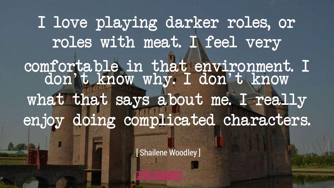 Shailene Woodley Quotes: I love playing darker roles,