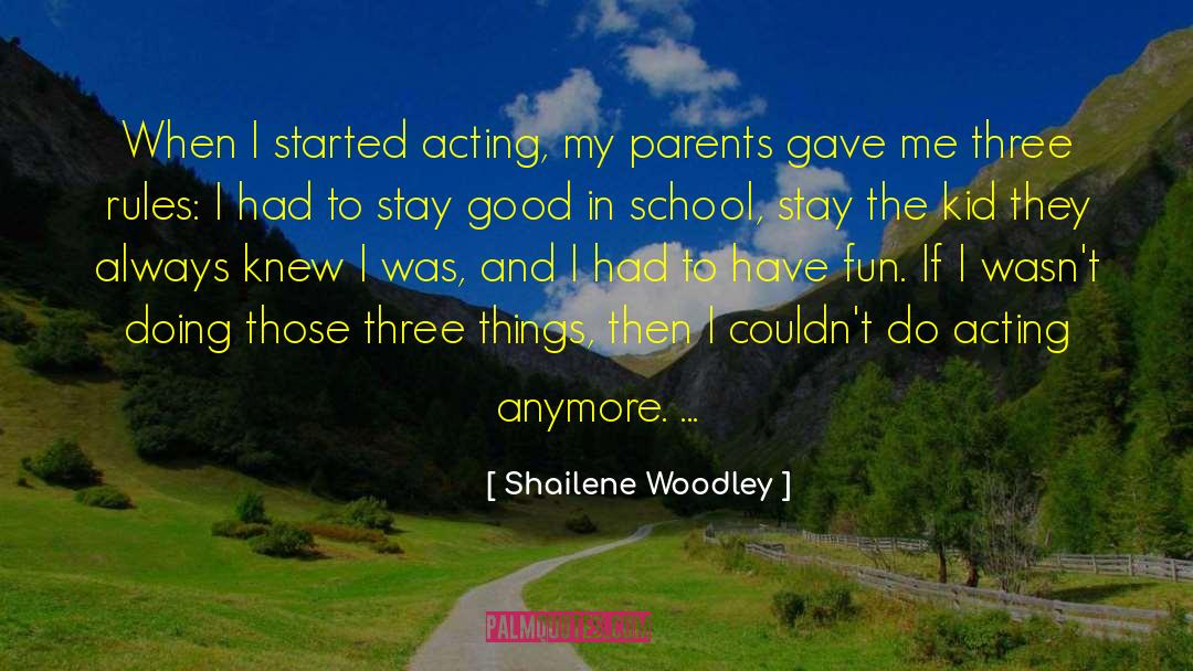 Shailene Woodley Quotes: When I started acting, my