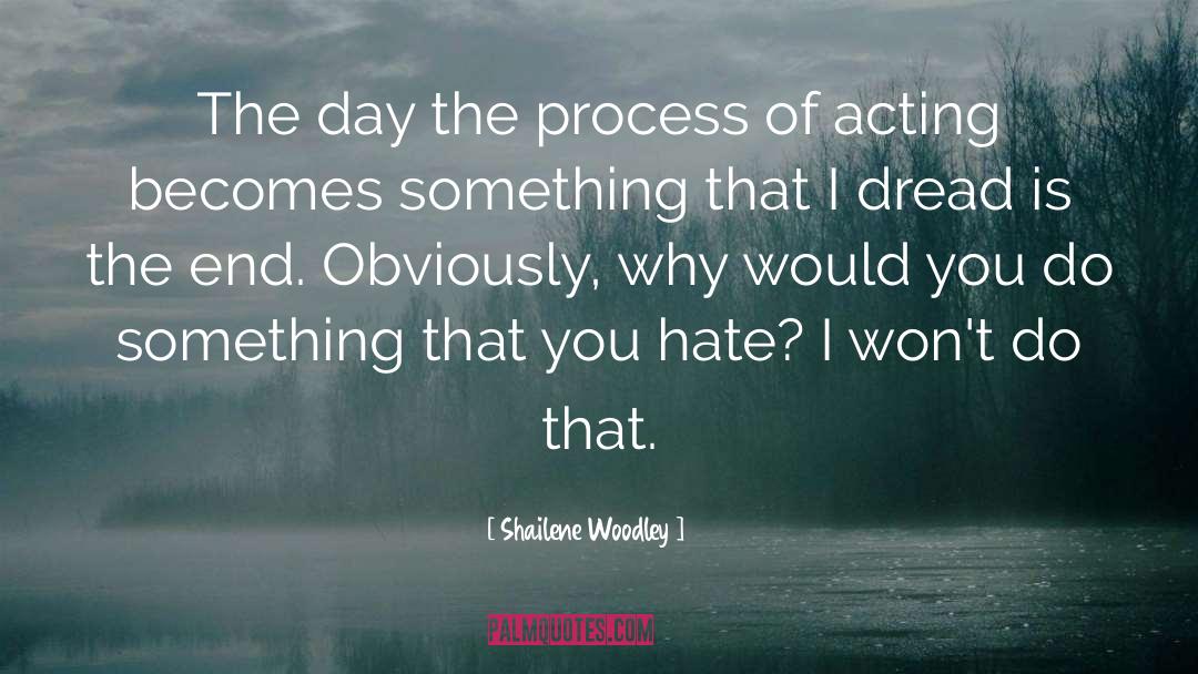 Shailene Woodley Quotes: The day the process of