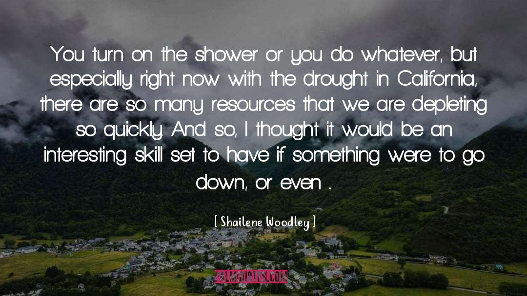 Shailene Woodley Quotes: You turn on the shower