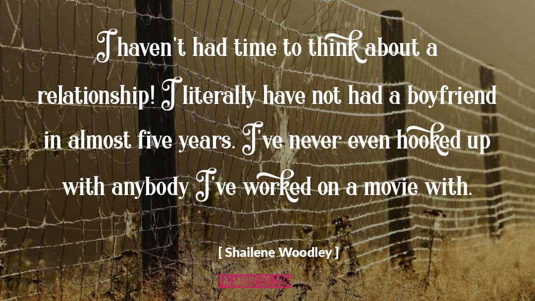 Shailene Woodley Quotes: I haven't had time to