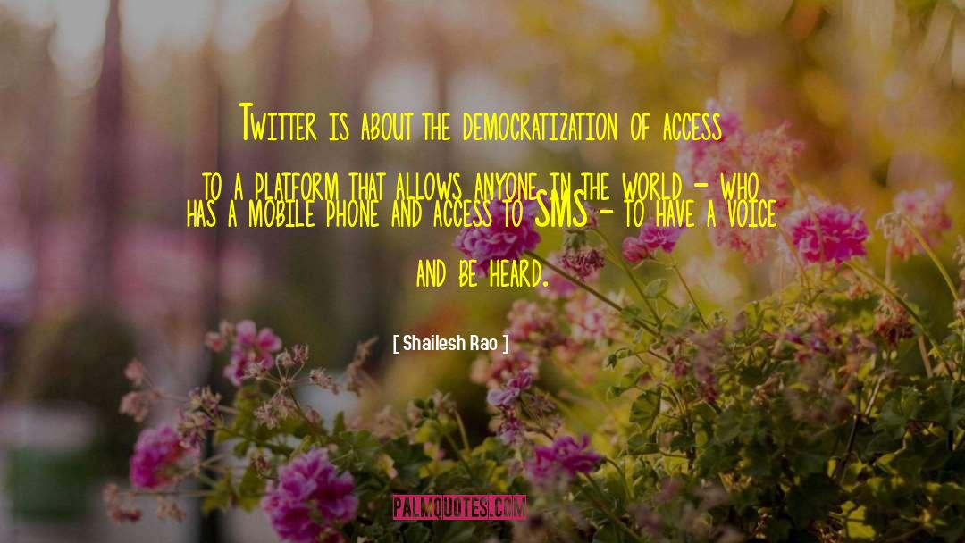Shailesh Rao Quotes: Twitter is about the democratization