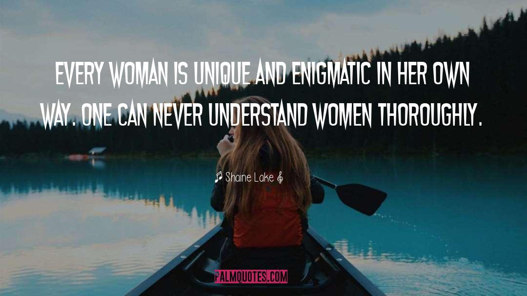 Shaine Lake Quotes: Every woman is unique and