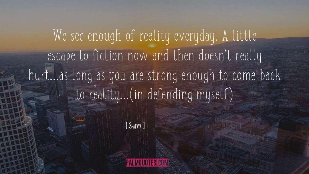 Shaivya Quotes: We see enough of reality