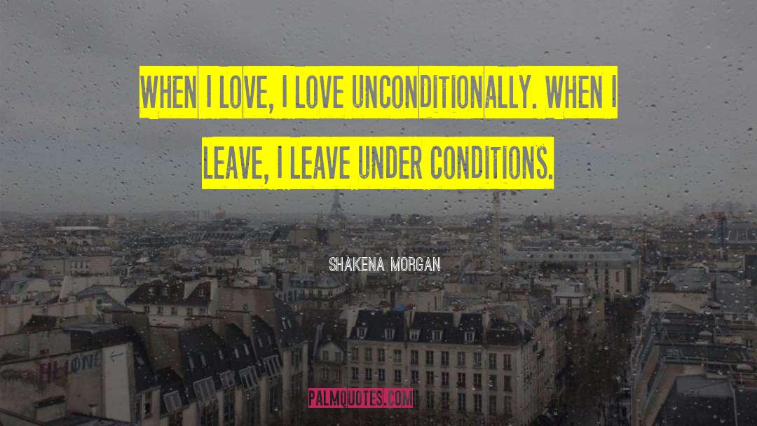 Shakena Morgan Quotes: When I love, I love