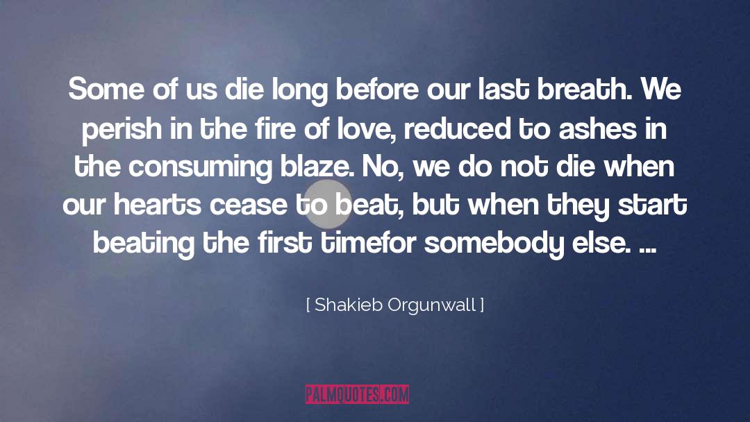Shakieb Orgunwall Quotes: Some of us die long