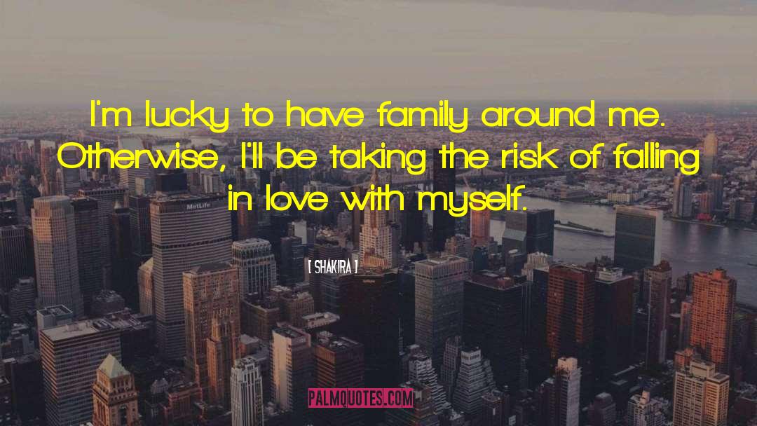 Shakira Quotes: I'm lucky to have family