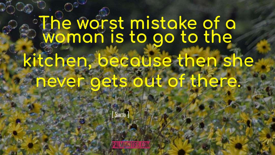 Shakira Quotes: The worst mistake of a