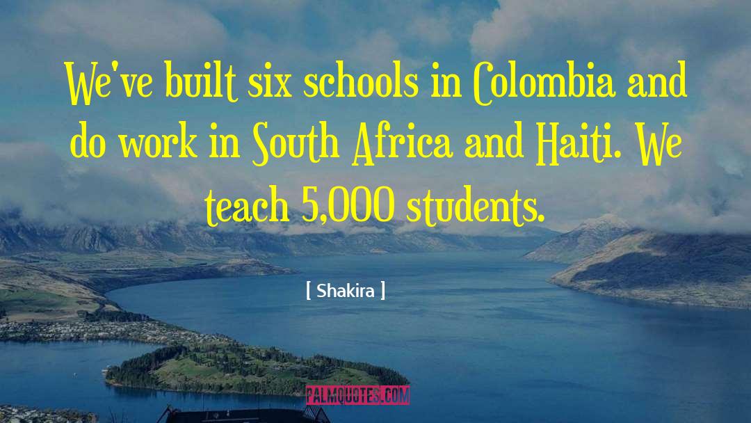 Shakira Quotes: We've built six schools in