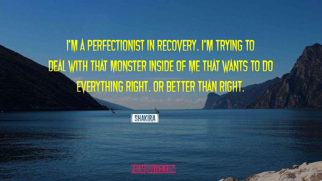 Shakira Quotes: I'm a perfectionist in recovery.