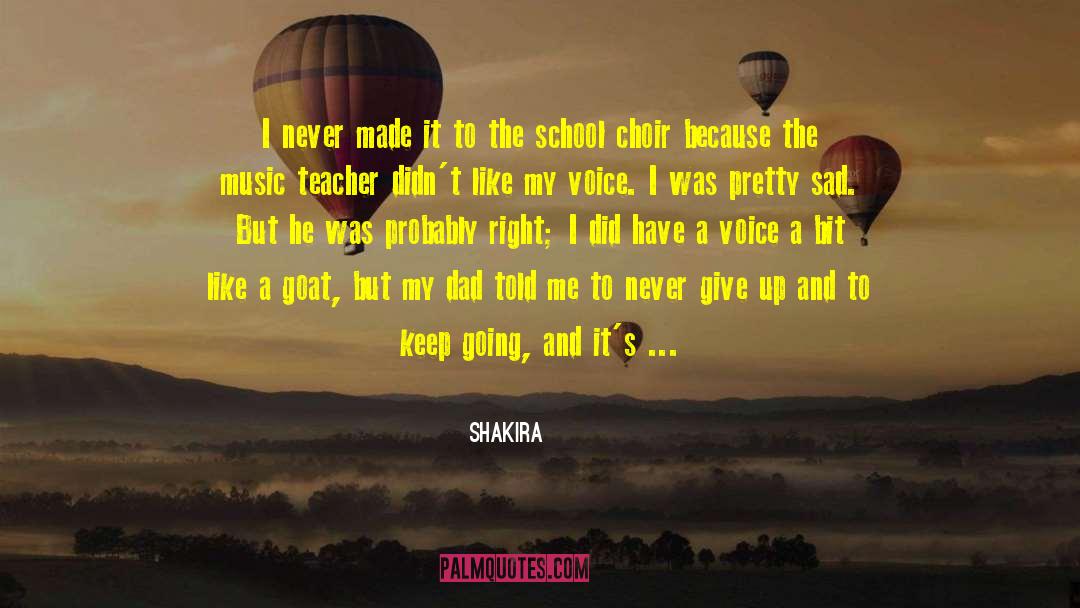 Shakira Quotes: I never made it to