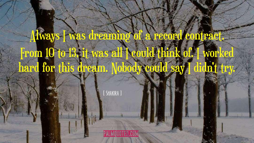 Shakira Quotes: Always I was dreaming of