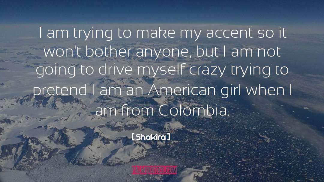 Shakira Quotes: I am trying to make