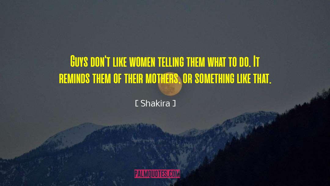 Shakira Quotes: Guys don't like women telling