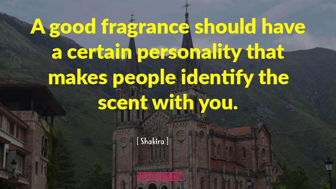 Shakira Quotes: A good fragrance should have