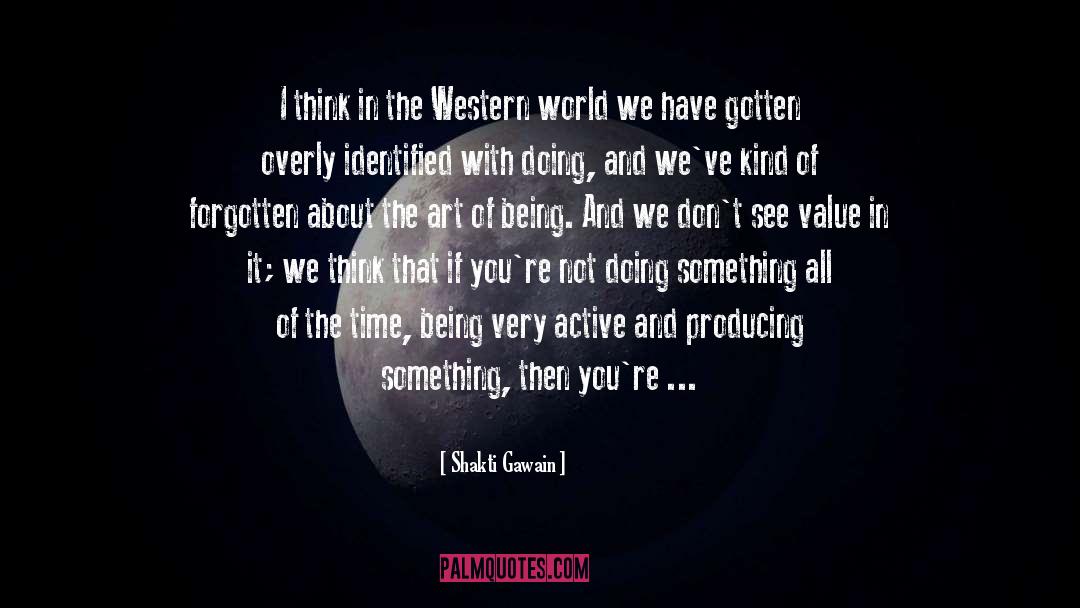 Shakti Gawain Quotes: I think in the Western