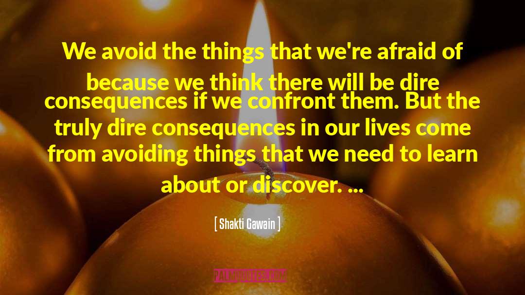 Shakti Gawain Quotes: We avoid the things that