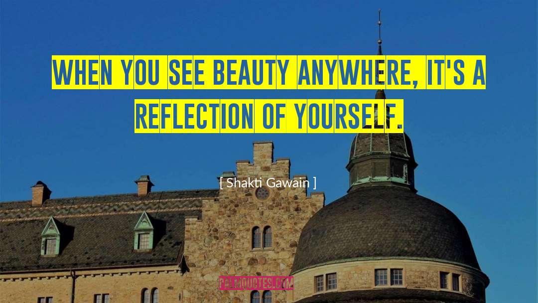 Shakti Gawain Quotes: When you see beauty anywhere,