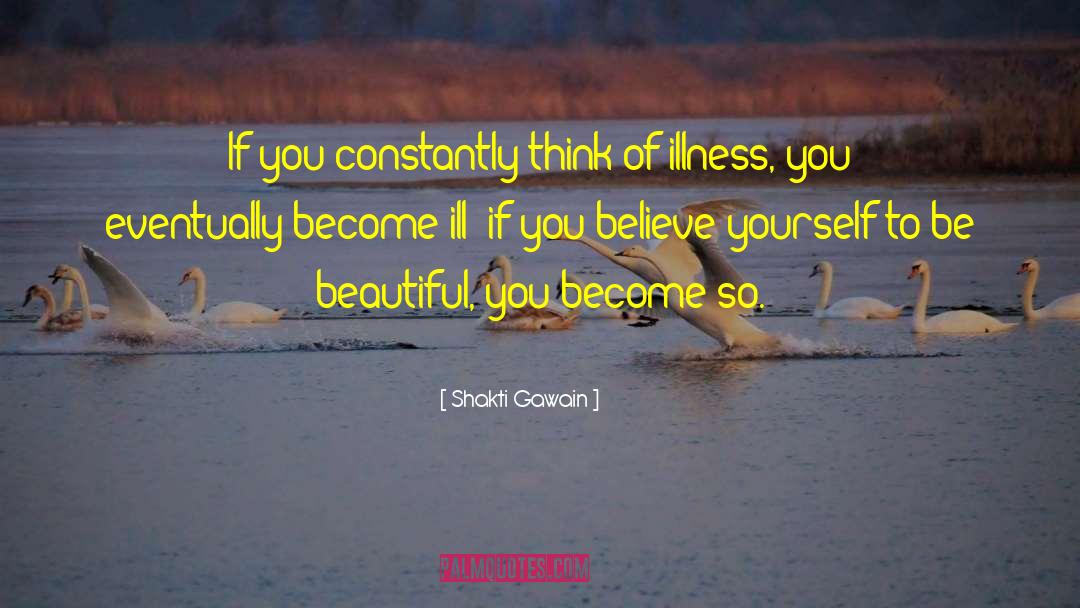 Shakti Gawain Quotes: If you constantly think of