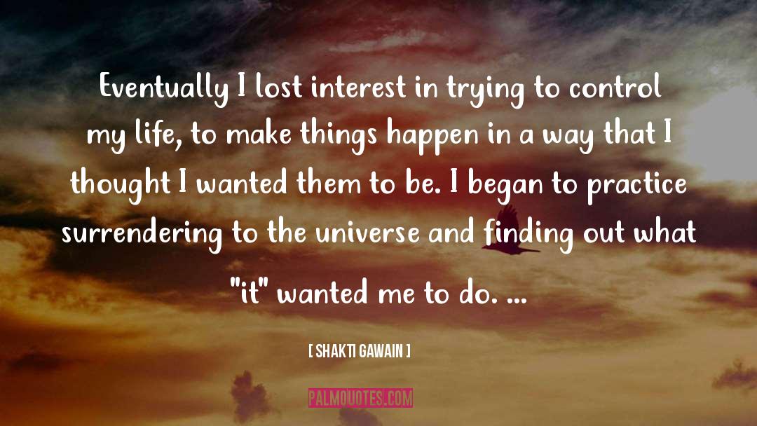Shakti Gawain Quotes: Eventually I lost interest in
