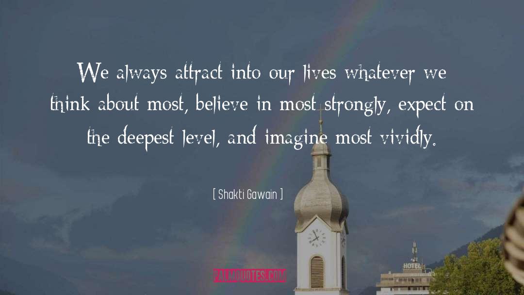 Shakti Gawain Quotes: We always attract into our