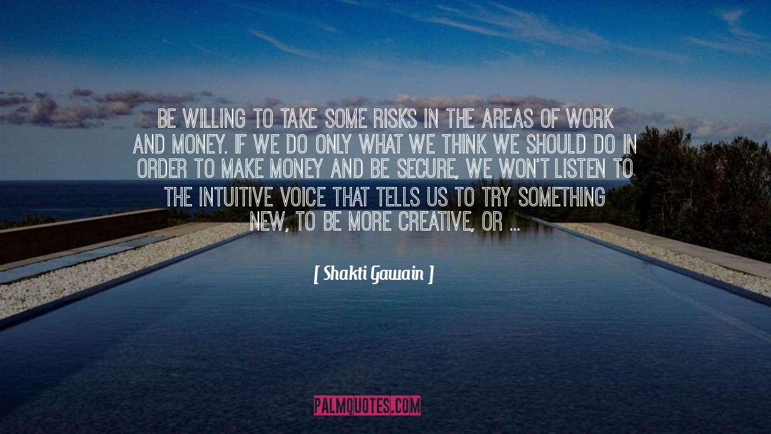 Shakti Gawain Quotes: Be willing to take some