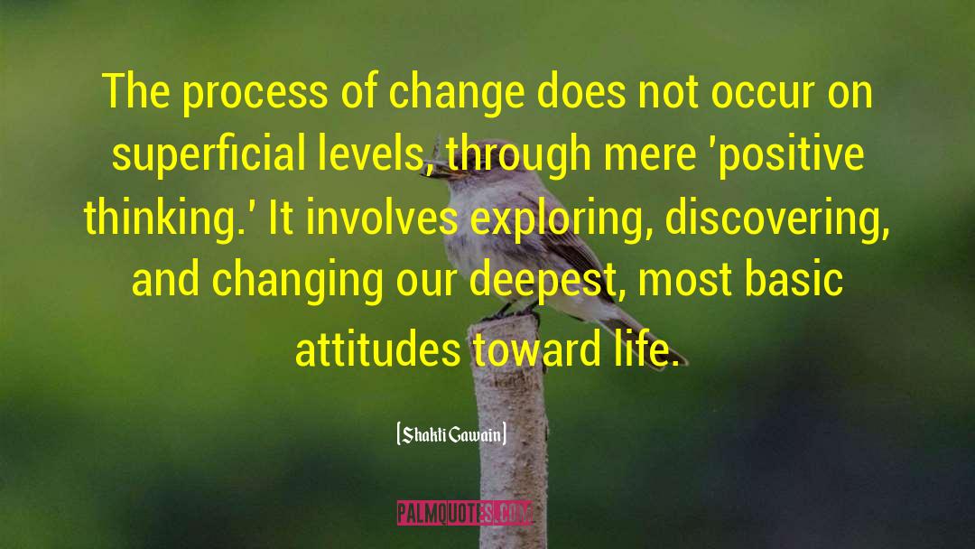 Shakti Gawain Quotes: The process of change does
