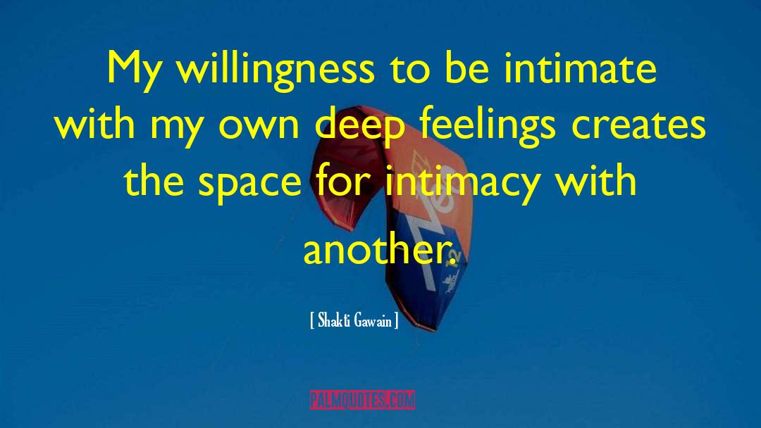 Shakti Gawain Quotes: My willingness to be intimate