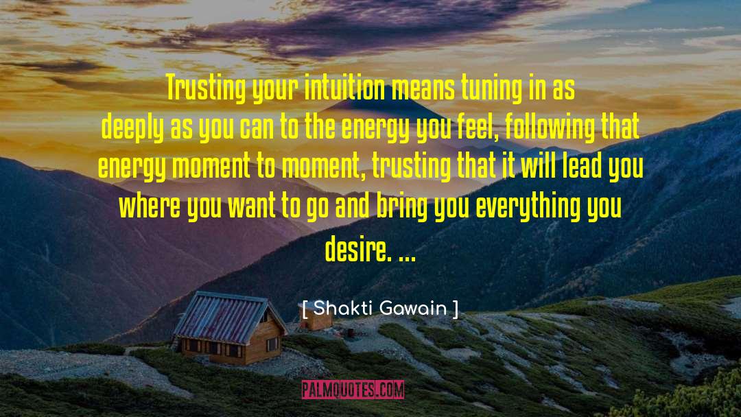 Shakti Gawain Quotes: Trusting your intuition means tuning