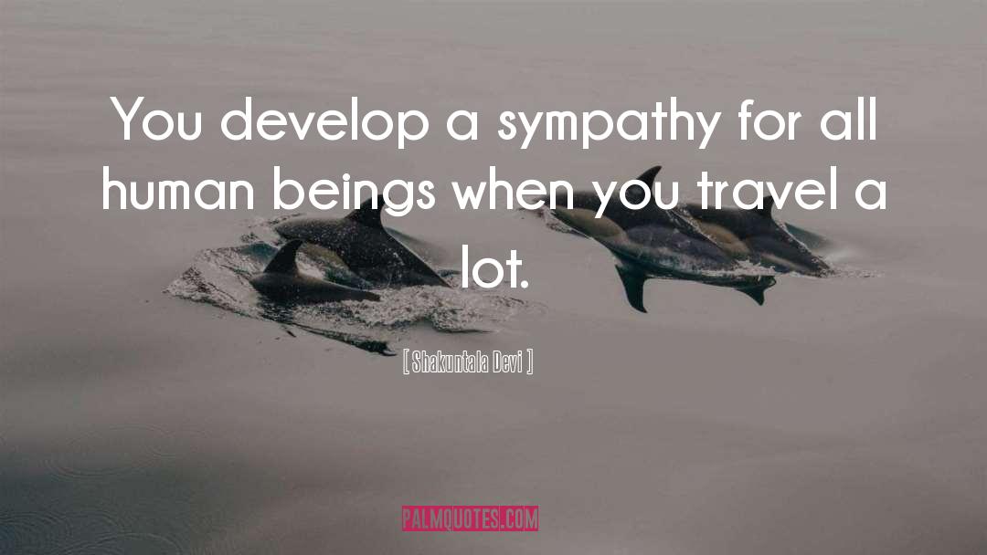 Shakuntala Devi Quotes: You develop a sympathy for
