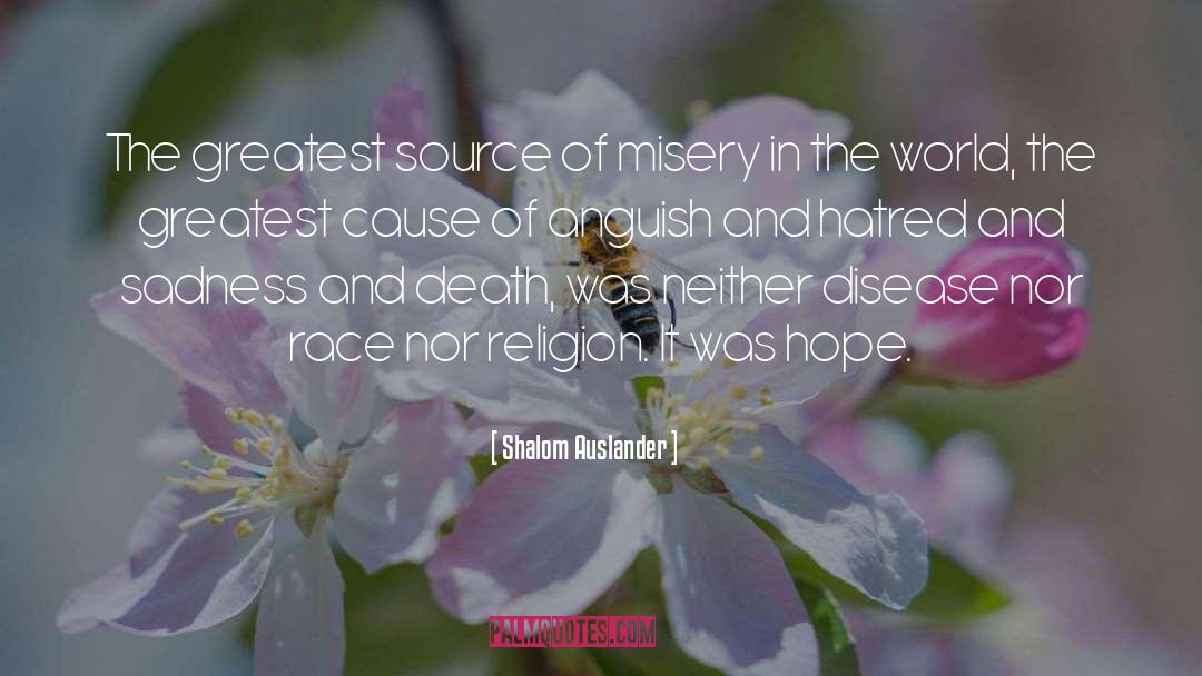 Shalom Auslander Quotes: The greatest source of misery